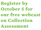 Register by October 5 for our free webcast on collection assessment 