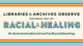 Library, Archives Associations Encourage Member Participation in National Day of Racial Healing