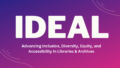 Host the 2024 Inclusion, Diversity, Equity, and Accessibility in Libraries & Archives (IDEAL) Conference—Deadline March 1, 2023