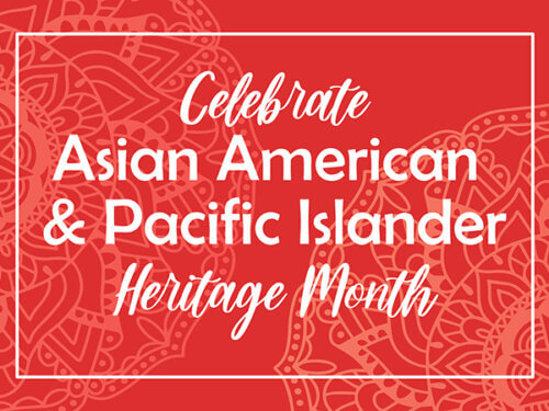 Celebrate Asian American & Pacific Islander Heritage Month