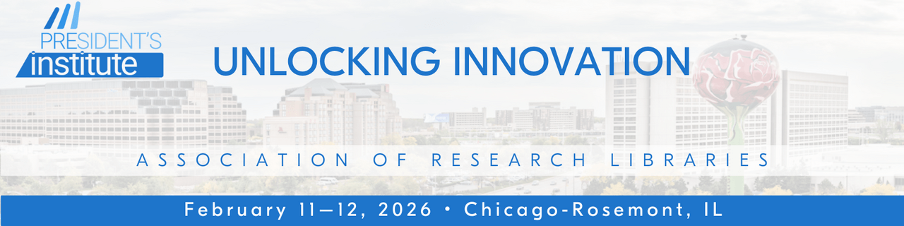 ARL President's Institute: Unlocking Innovation, February 11–12, 2026, Chicago-Rosemont, Illinois